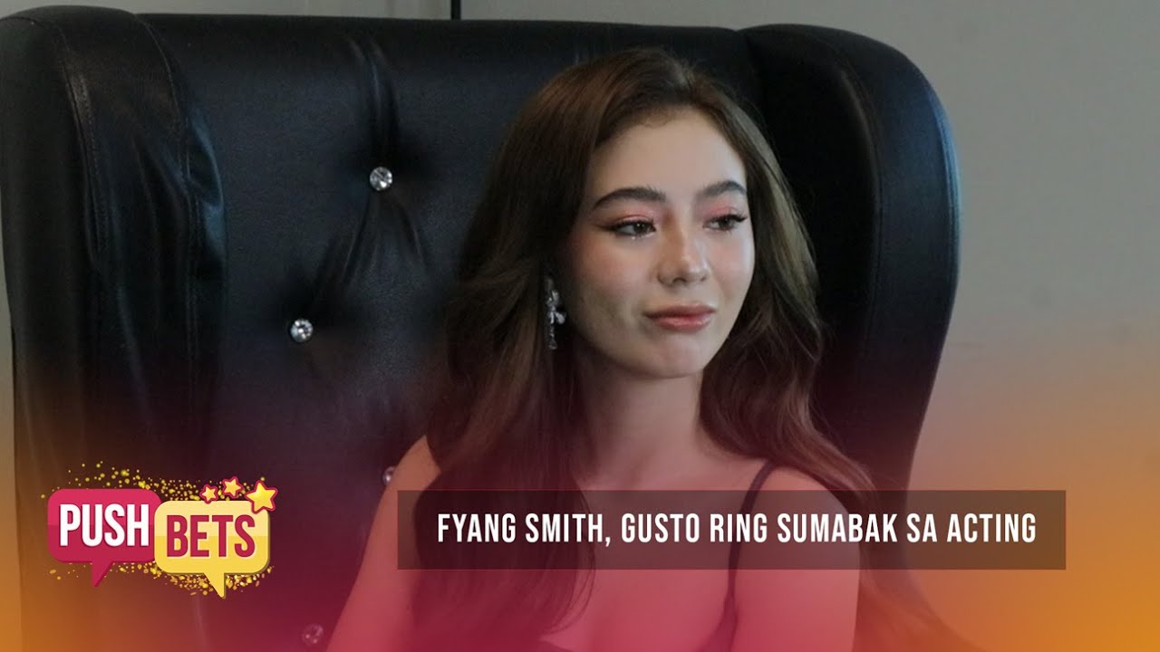 Fyang Smith, gusto rin sumabak sa acting | PUSH Bets