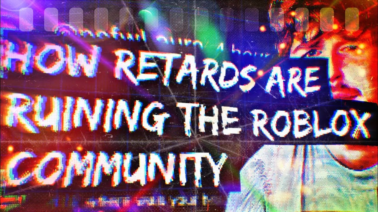How Retards Are Ruining The Roblox Community 