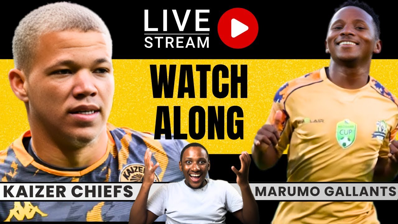 Kaizer Chiefs vs Marumo Gallants Live Watchalong