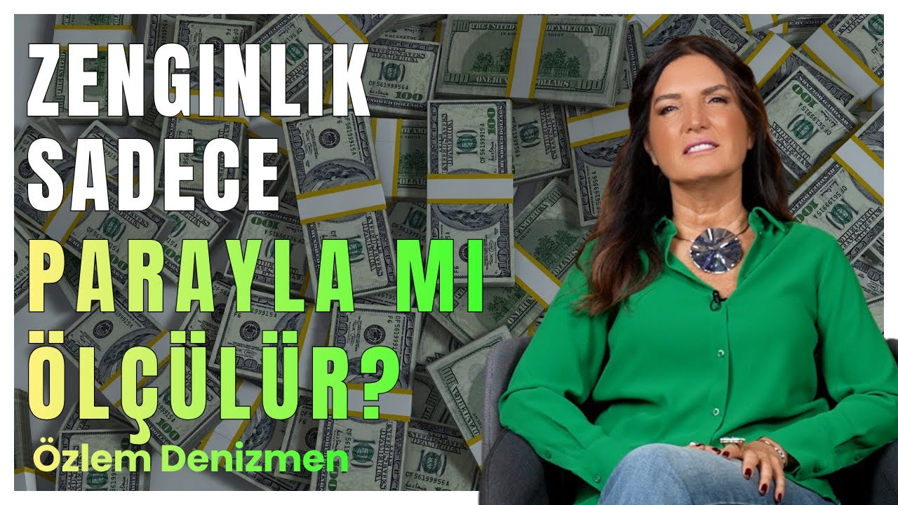 Zenginlik Sadece Parayla mı Ölçülür? I Özlem Denizmen
