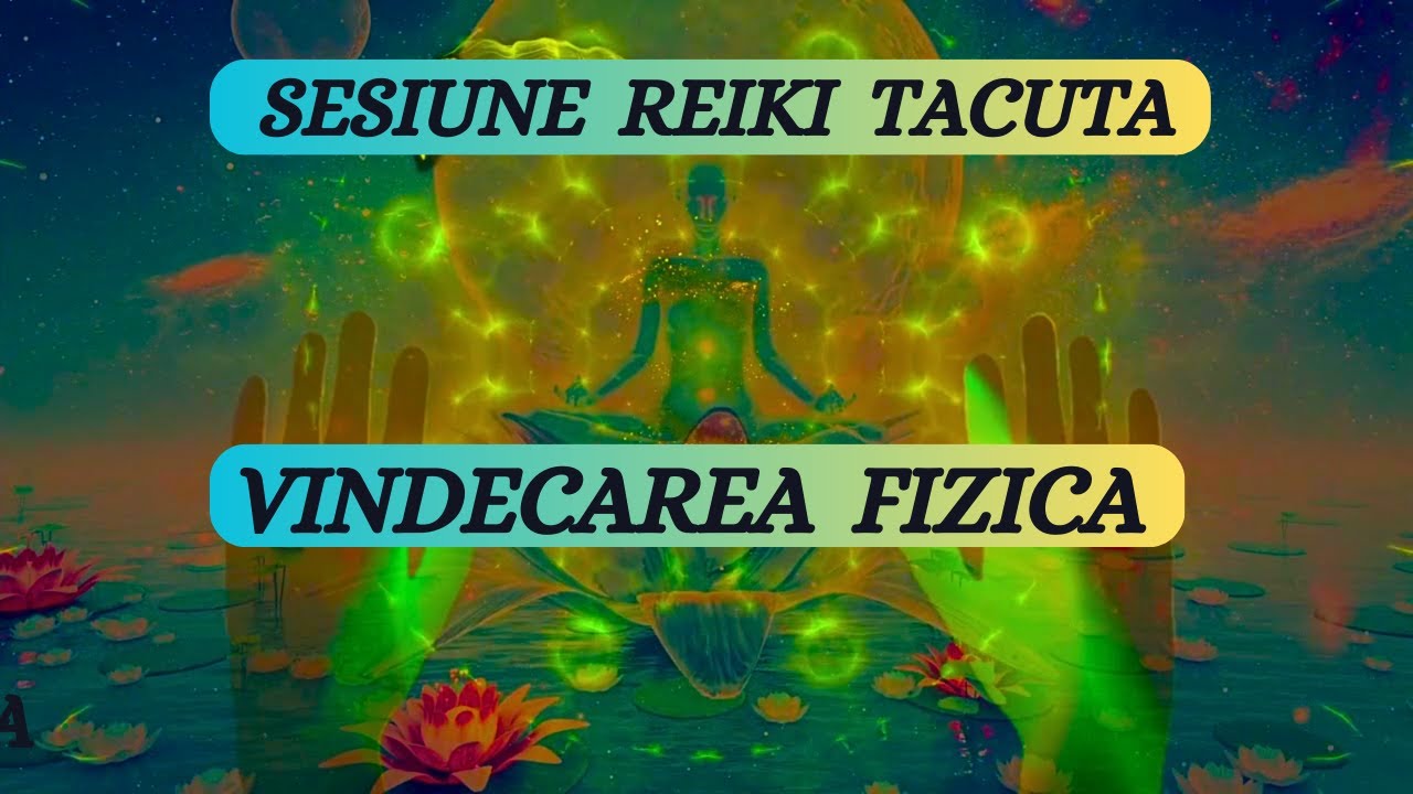 SESIUNE REIKI TACUTA - VINDECAREA FIZICA - regenerarea corpului