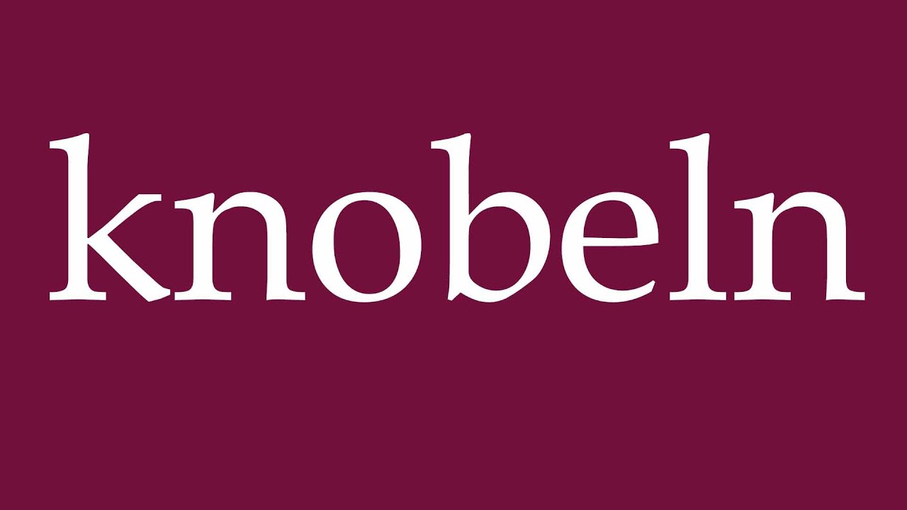 How to Pronounce ''knobeln'' (puzzle) Correctly in German