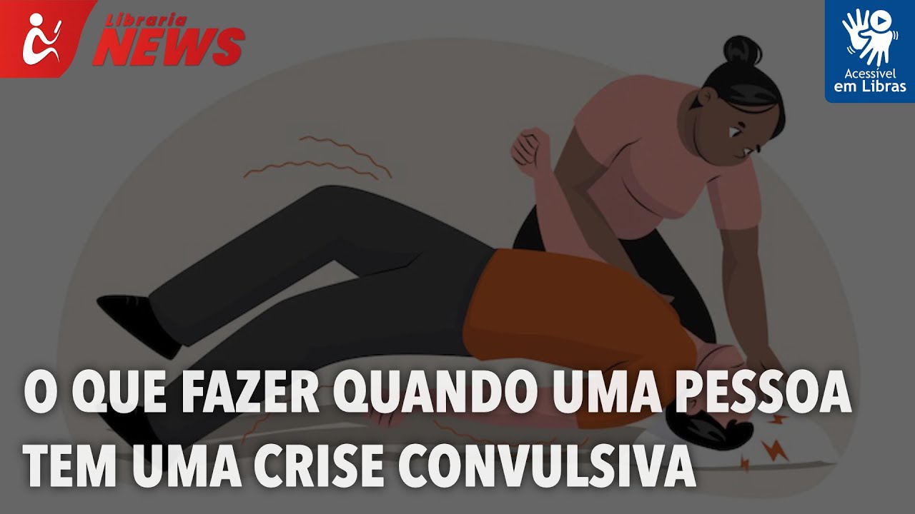 O que fazer quando uma pessoa tem uma crise convulsiva (Libras)
