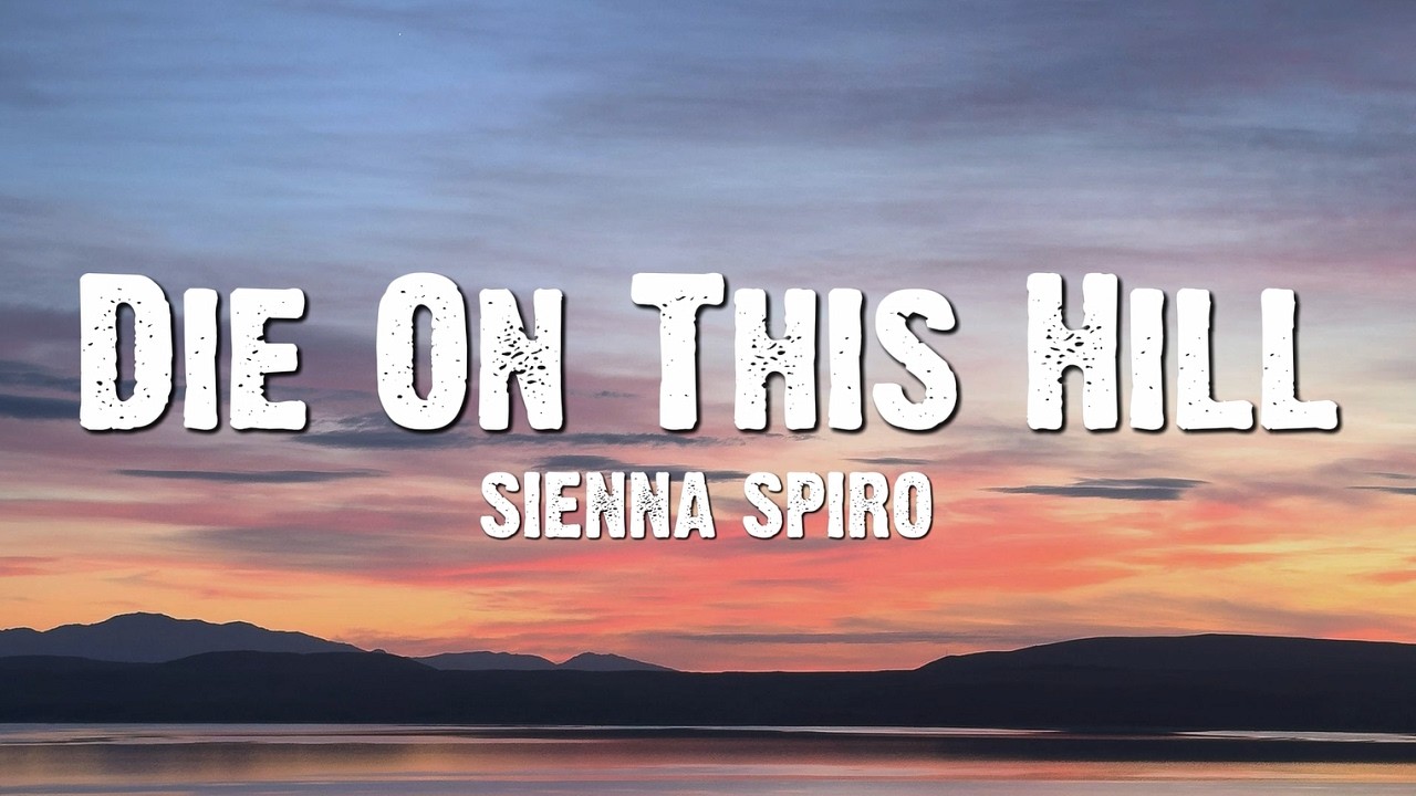 SIENNA SPIRO - Die On This Hill (Lyrics)