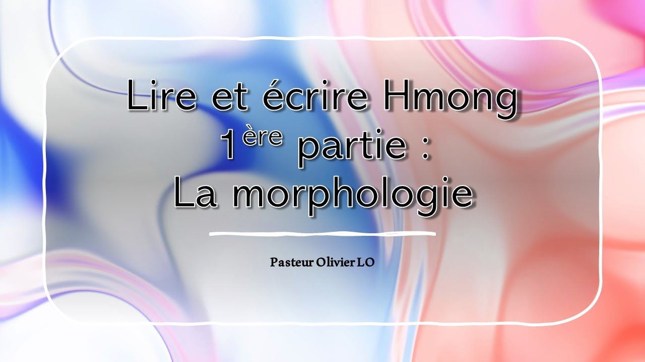 Lire et écrire Hmong Partie 1 morphologie