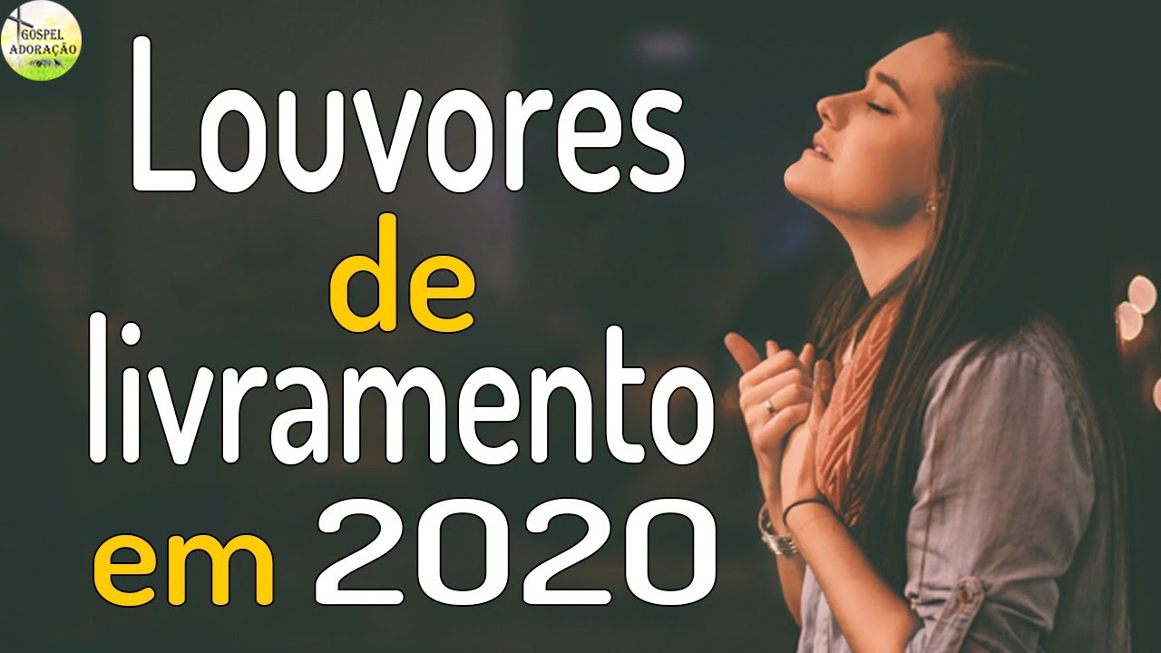 30 Louvores de Livramento em 2020 - Melhores M&uacute;sicas Gospel Para Ouvir 2020 - As Melhores Hinos