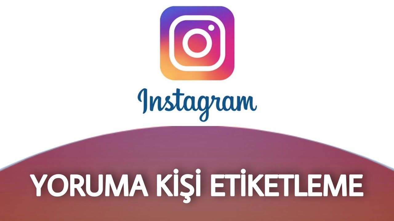 İnstagram Yoruma Arkadaş Etiketleme Nasıl Yapılır