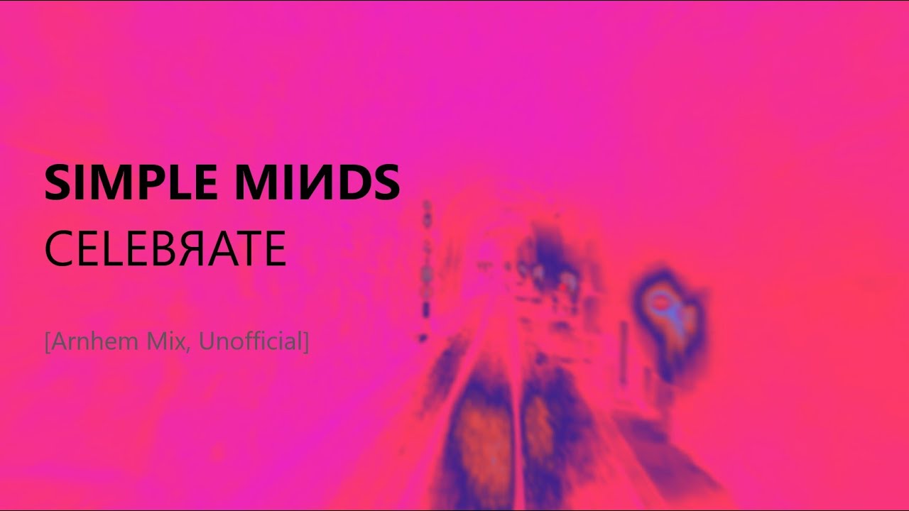 Simple Minds: Celebrate [Arnhem Mix, Unofficial]