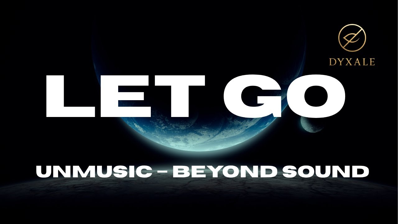 Let Go &ndash; Dyxale | UNMUSIC &ndash; BEYOND SOUND |