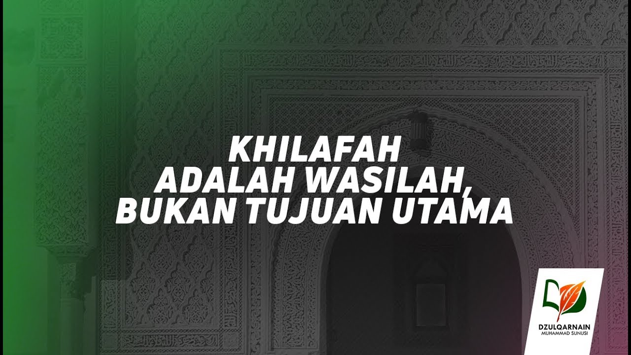 6. Khilafah adalah Wasilah, Bukan Tujuan Utama - Salah Paham tentang Khilafah
