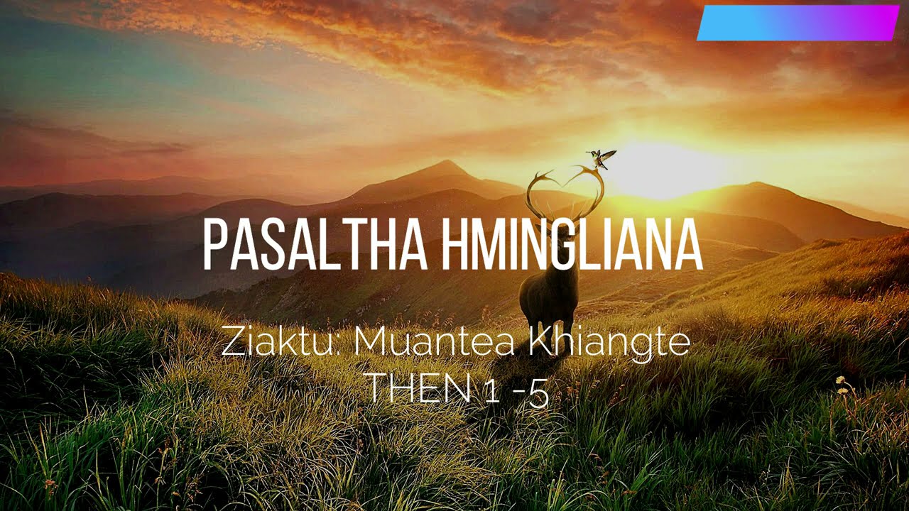 PASALTHA HMINGLIANA (Then 1 - 5) Ziaktu: Muantea Khiangte