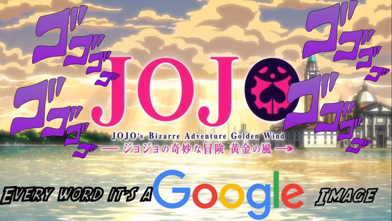 JoJo op 10 BUT every word it's a Google Image(op 9)