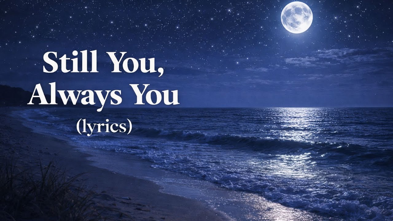 Still You, Always You (Lyrics) | Night Beach Romantic Love Song