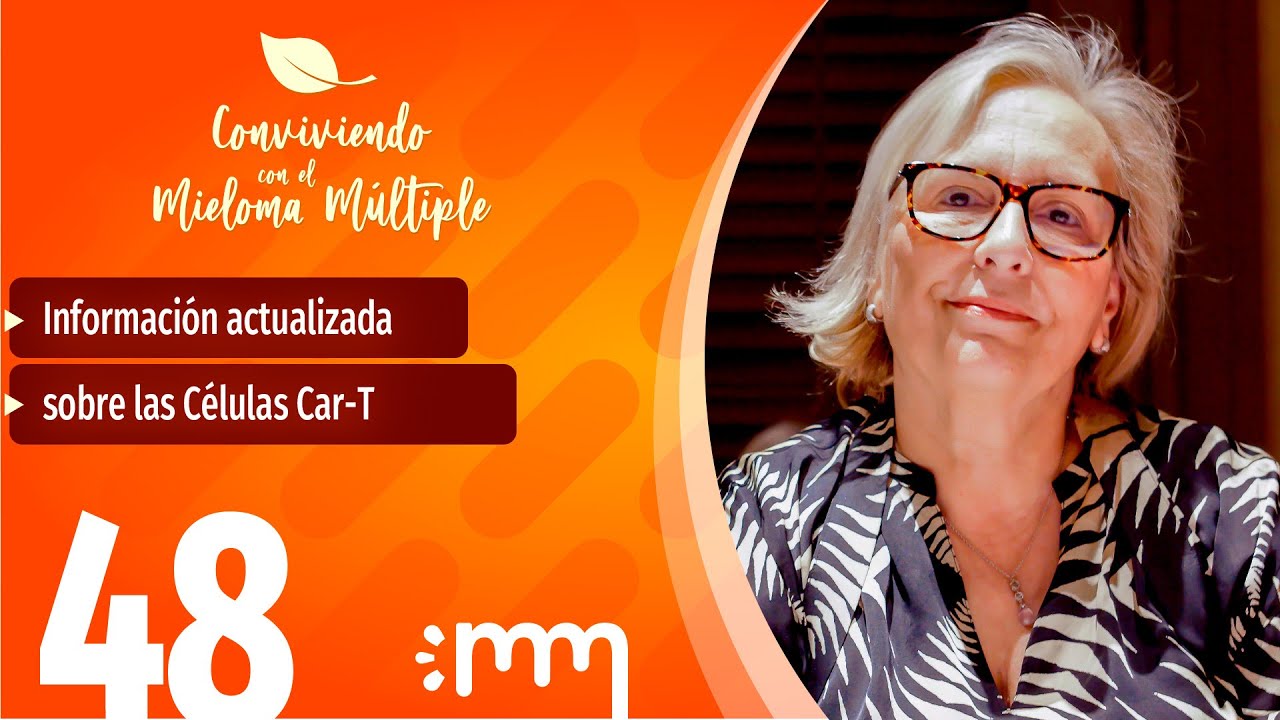 CAR-T y Mieloma Múltiple: lo que debes saber sobre los nuevos tratamientos | Episodio 48