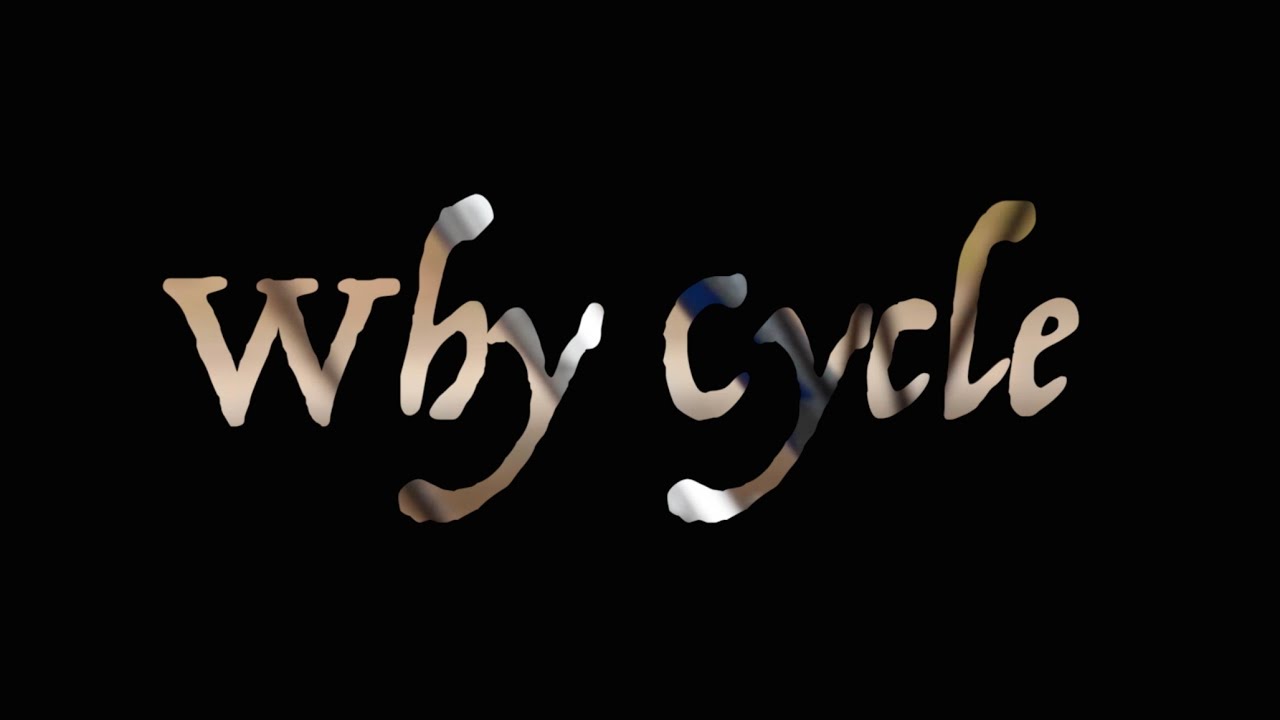 Why Cycle