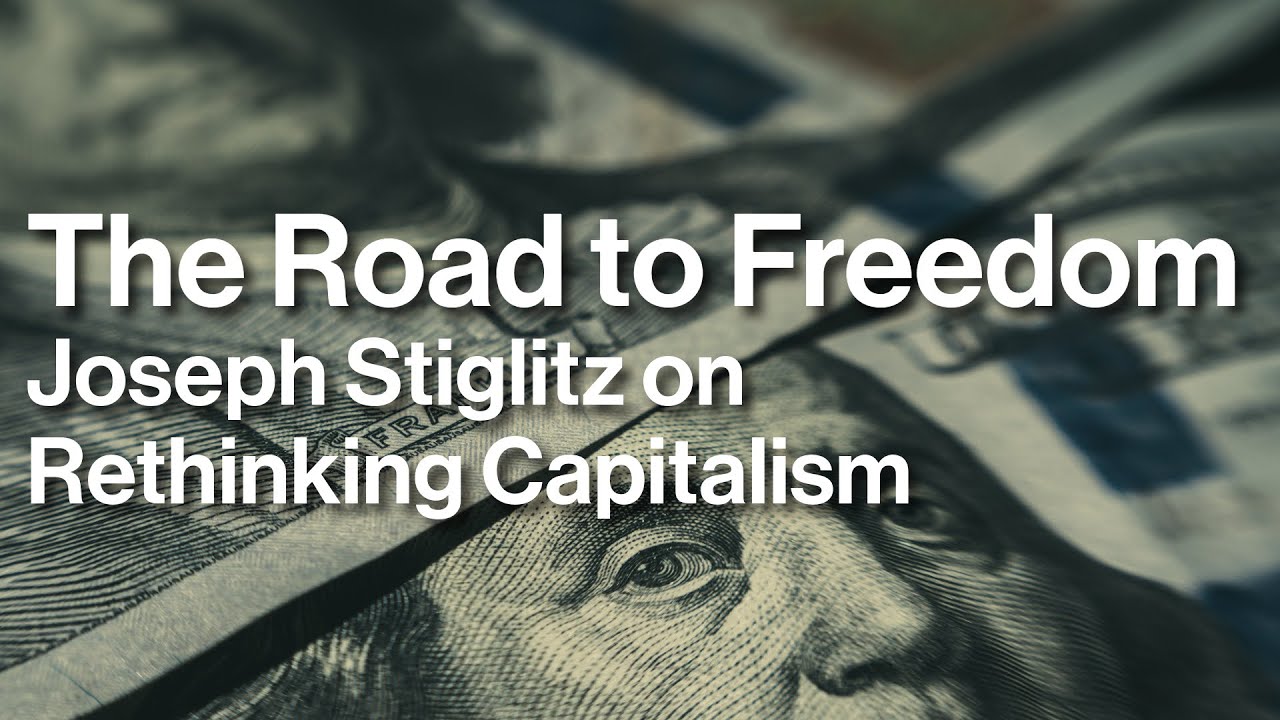 The Road to Freedom: Joseph Stiglitz on Rethinking Capitalism