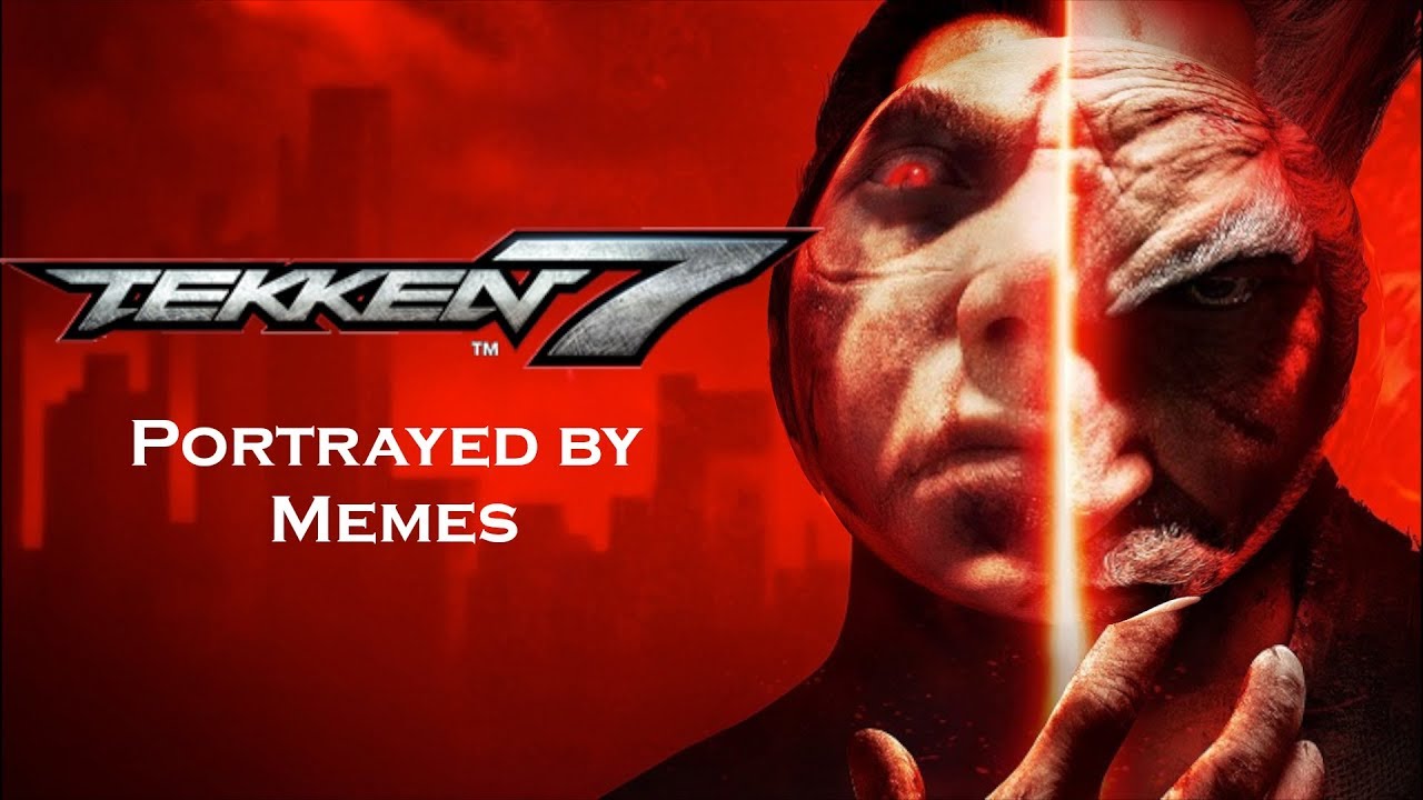 Tekken 7 Portrayed by Memes
