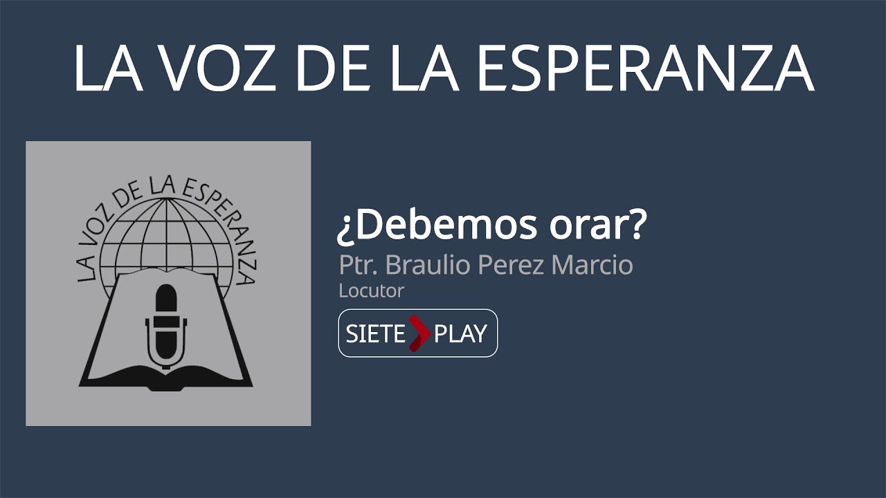 La voz de la esperanza: ¿debemos orar? - Ptr. Braulio Perez Marcio