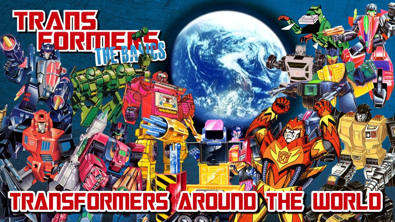TRANSFORMERS: THE BASICS Around the World