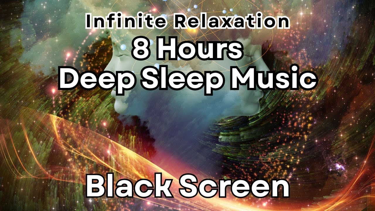 Infinite Relaxation & Sleep for 8 Hours with sweet dreams