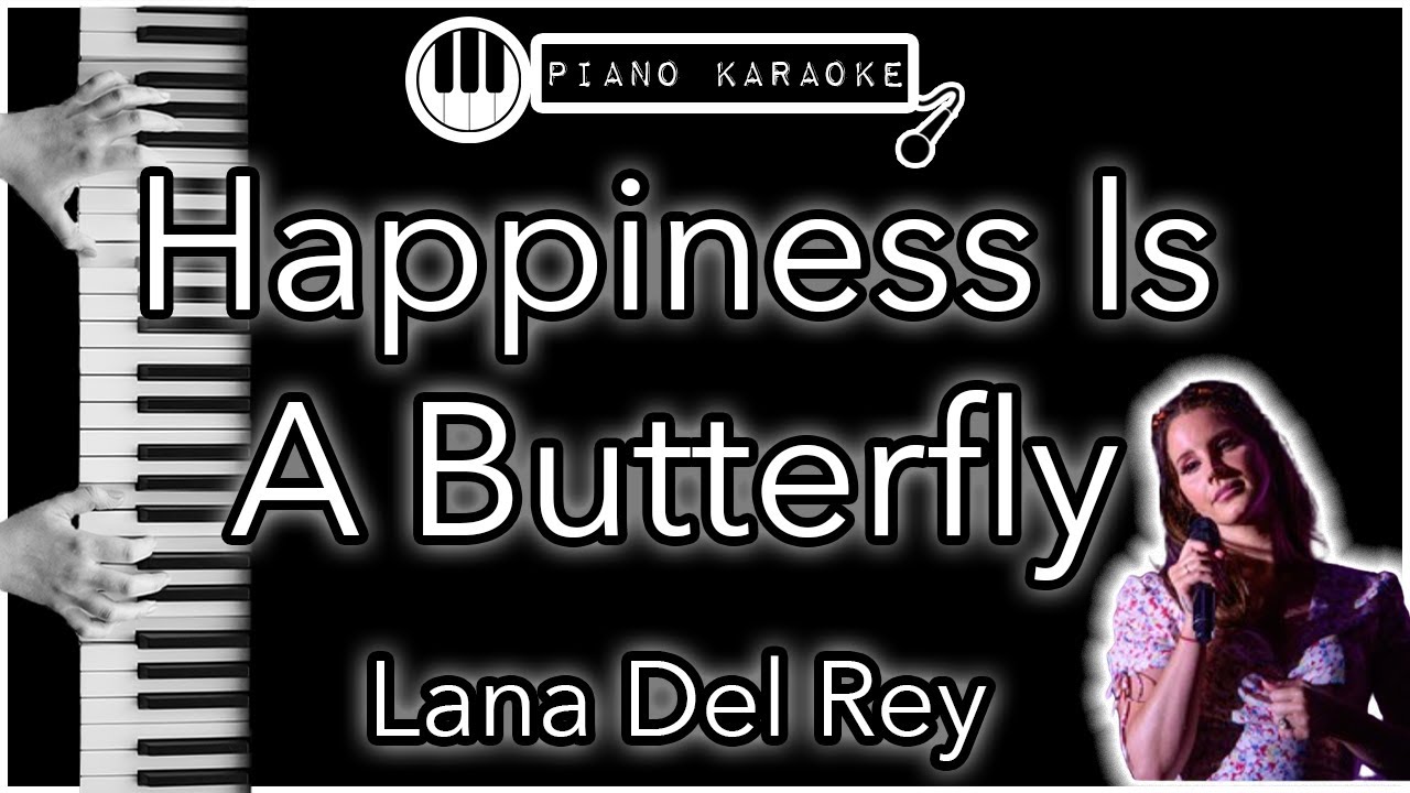 Happiness Is A Butterfly - Lana Del Rey - Piano Karaoke Instrumental