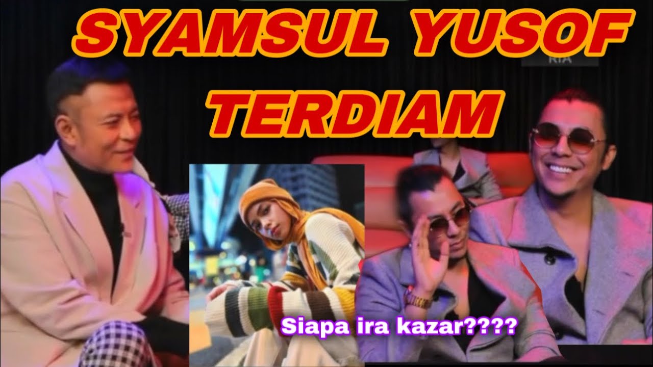 PANAS🔥 SYAMSUL YUSOF DIAM PAKNIL TANYA SIAPA IRA KAZAR!!!