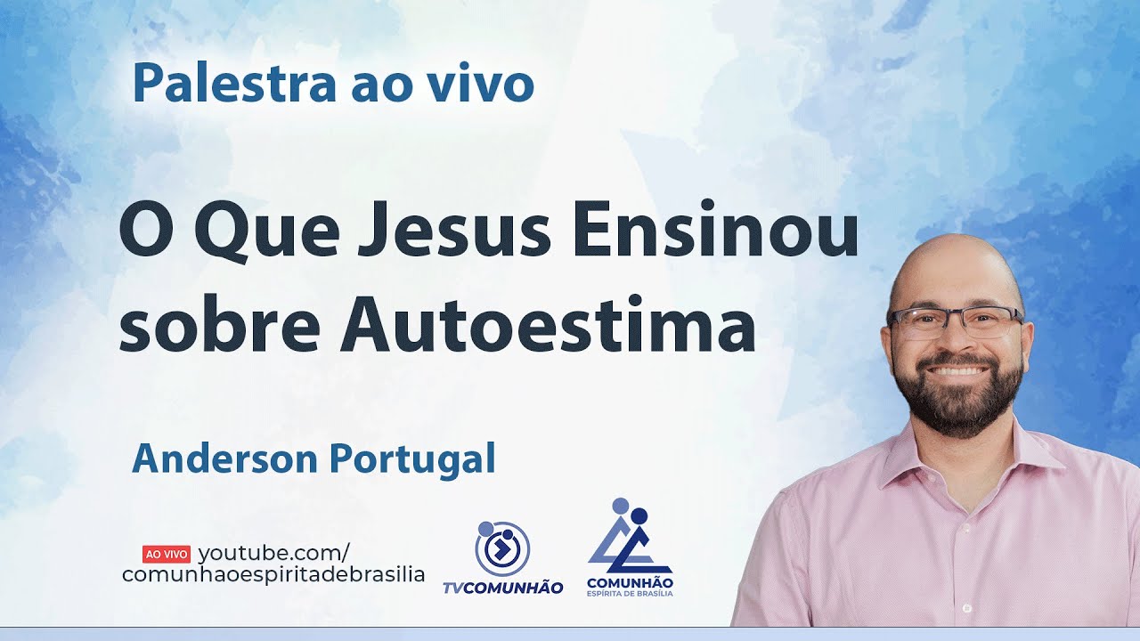 O QUE JESUS ENSINOU SOBRE AUTOESTIMA - Anderson Portugal [PALESTRA ESPÍRITA]