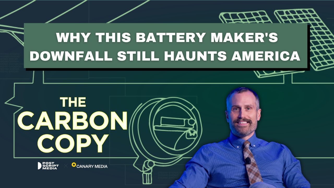 Why this battery maker's downfall still haunts America | The Carbon Copy