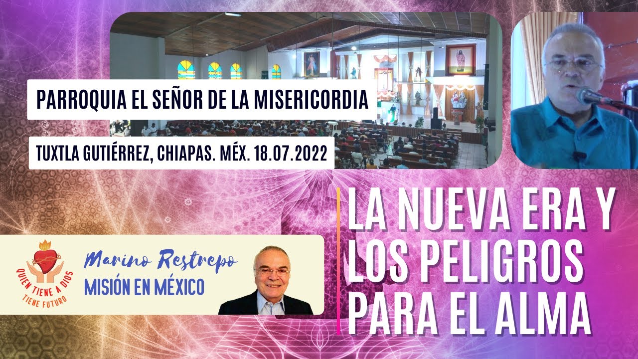 La Nueva Era y los peligros para el alma por Marino Restrepo. Tuxtla Gutiérrez, México. 18.07.2022