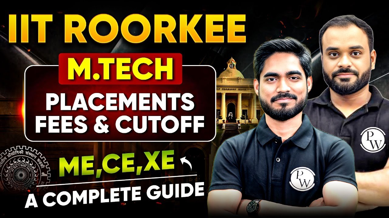 IIT Roorkee M.Tech Admission | Placements, Fees, Cutoff | CE | ME | XE Branch | Complete Guidance