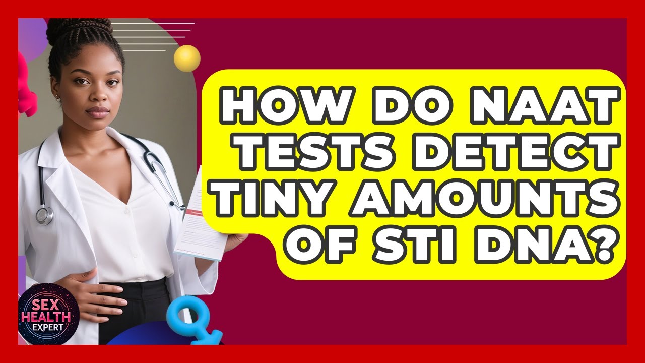How Do NAAT Tests Detect Tiny Amounts Of STI DNA? - Sex Health Expert