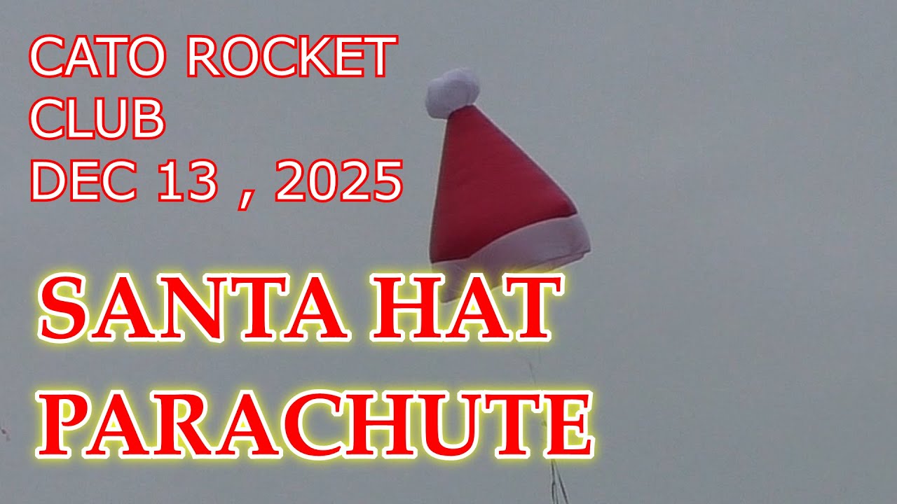SANTA HAT PARACHUTE Cato Rocket Club Dec 13 , 2025 Launch