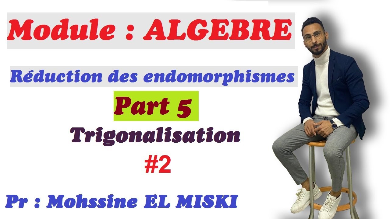 ALGÈBRE Réduction des endomorphismes part 5 -trigonalisation #2