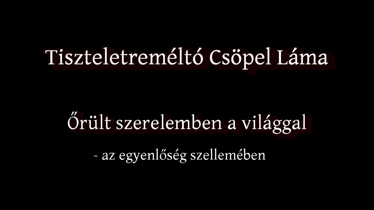 Lodzsong - Őrült szerelemben a világgal - az egyenlőség szellemében (meditáció és tanítás)