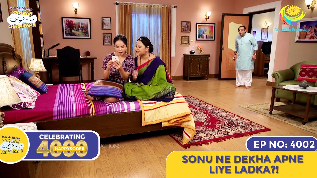 NEW! Ep 4002 - Sonu Ne Dekha Apne Liye Ladka?! - 4000 HAPPYSODES | Taarak Mehta Ka Ooltah Chashmah