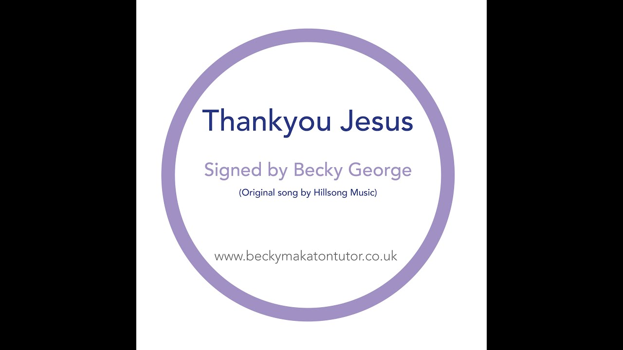 Thankyou Jesus - Makaton signed by Becky George