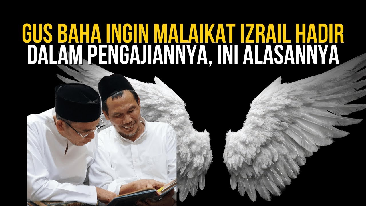 Gus Baha Ingin Malaikat Izrail Hadir dalam Pengajiannya, Ini Alasannya!
