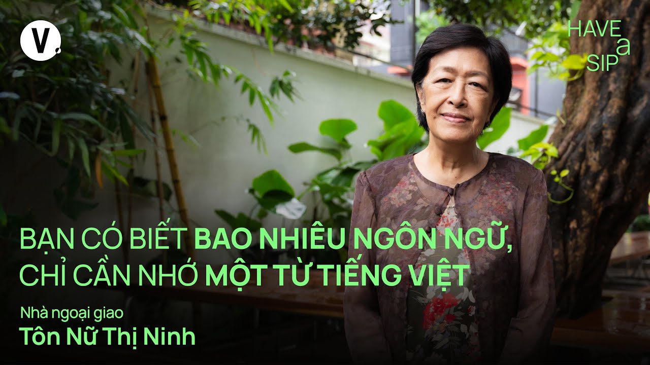 Bạn có biết bao nhiêu ngôn ngữ, chỉ cần nhớ một từ tiếng Việt - Cô Tôn Nữ Thị Ninh | 