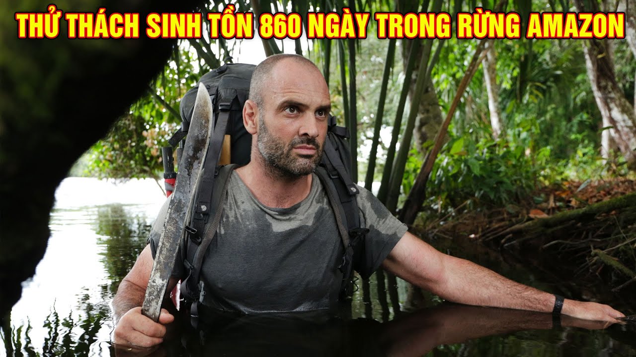 Thử Thách Sinh Tồn 860 Ngày Trong Rừng Amazon