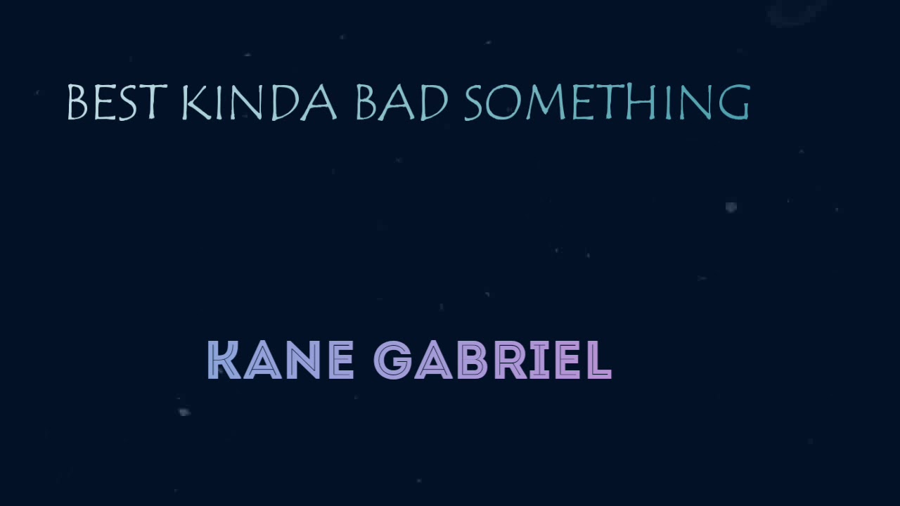 best Kinda Bad Something - Kane Gabriel