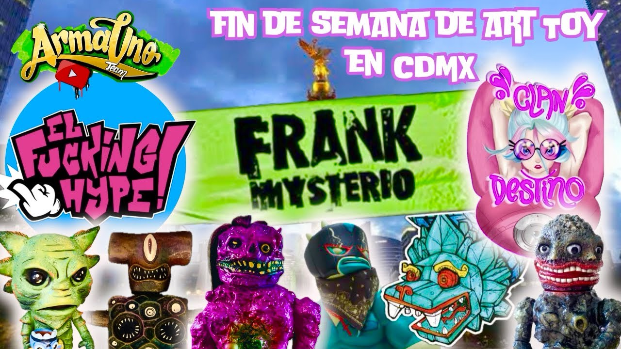 Fin de semana de ART TOYS en CDMX 🤖 Frank mysterio, el fuckinghype y bazar clan destino