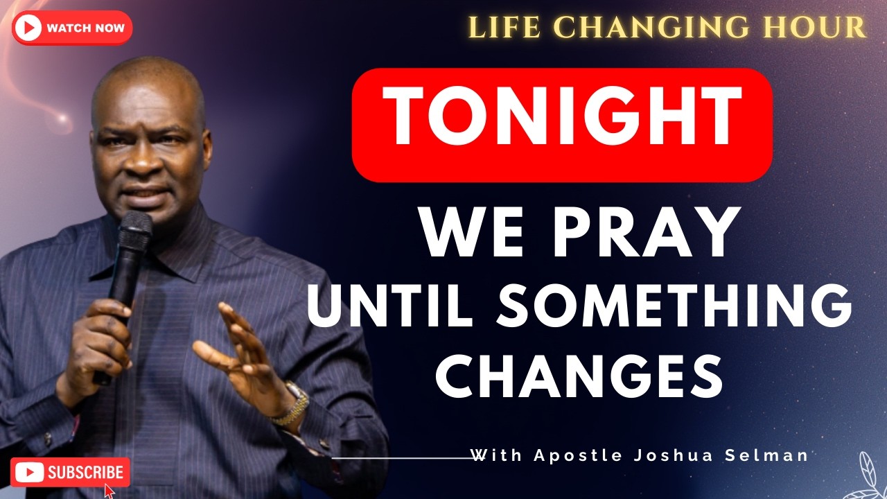 TONIGHT WE PRAY UNTIL SOMETHING CHANGES | THURSDAY 12TH MARCH 2026 | APOSTLE JOSHUA SELMAN LIVE