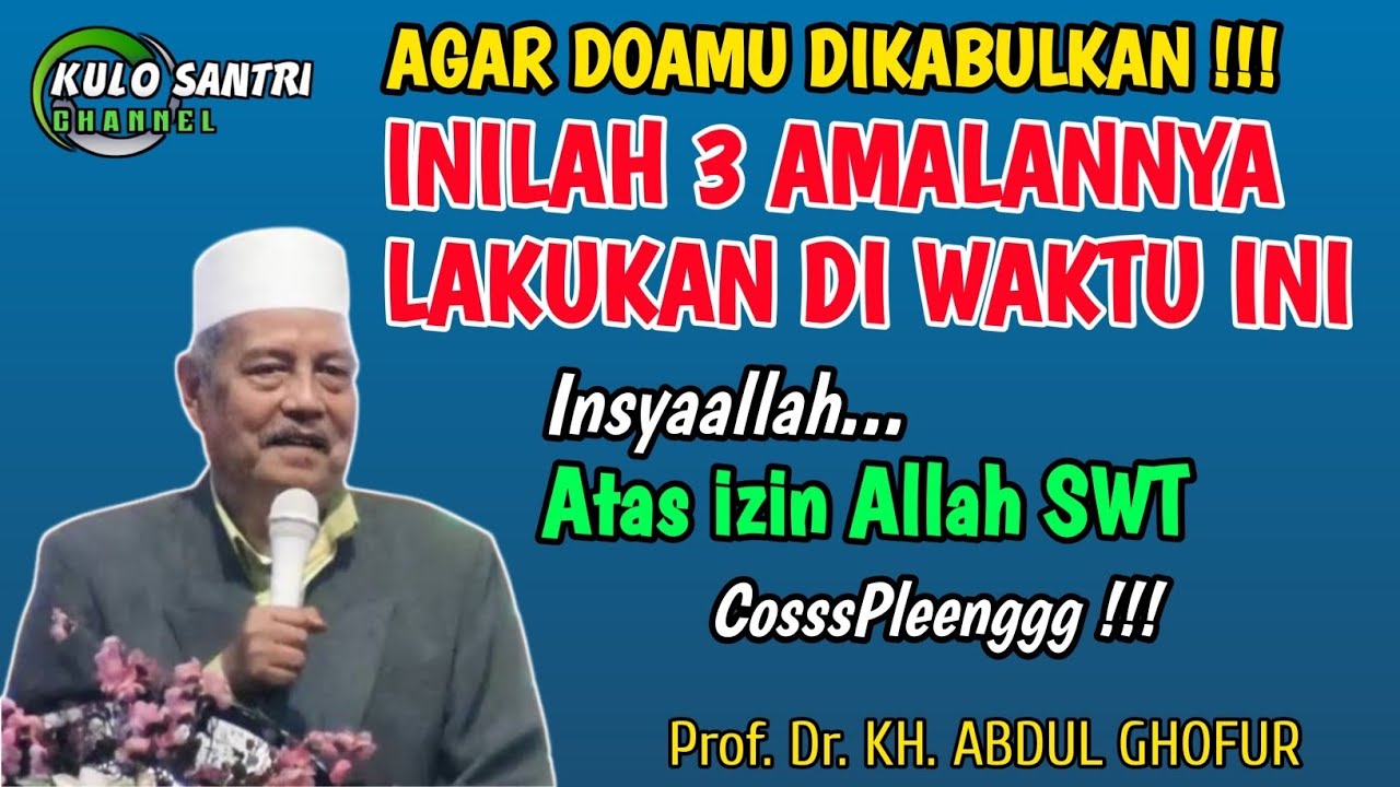 AMALAN AGAR DOA CEPAT DIKABULKAN LAKUKAN DI WAKTU INI KH ABDUL GHOFUR LAMONGAN TERBARU 