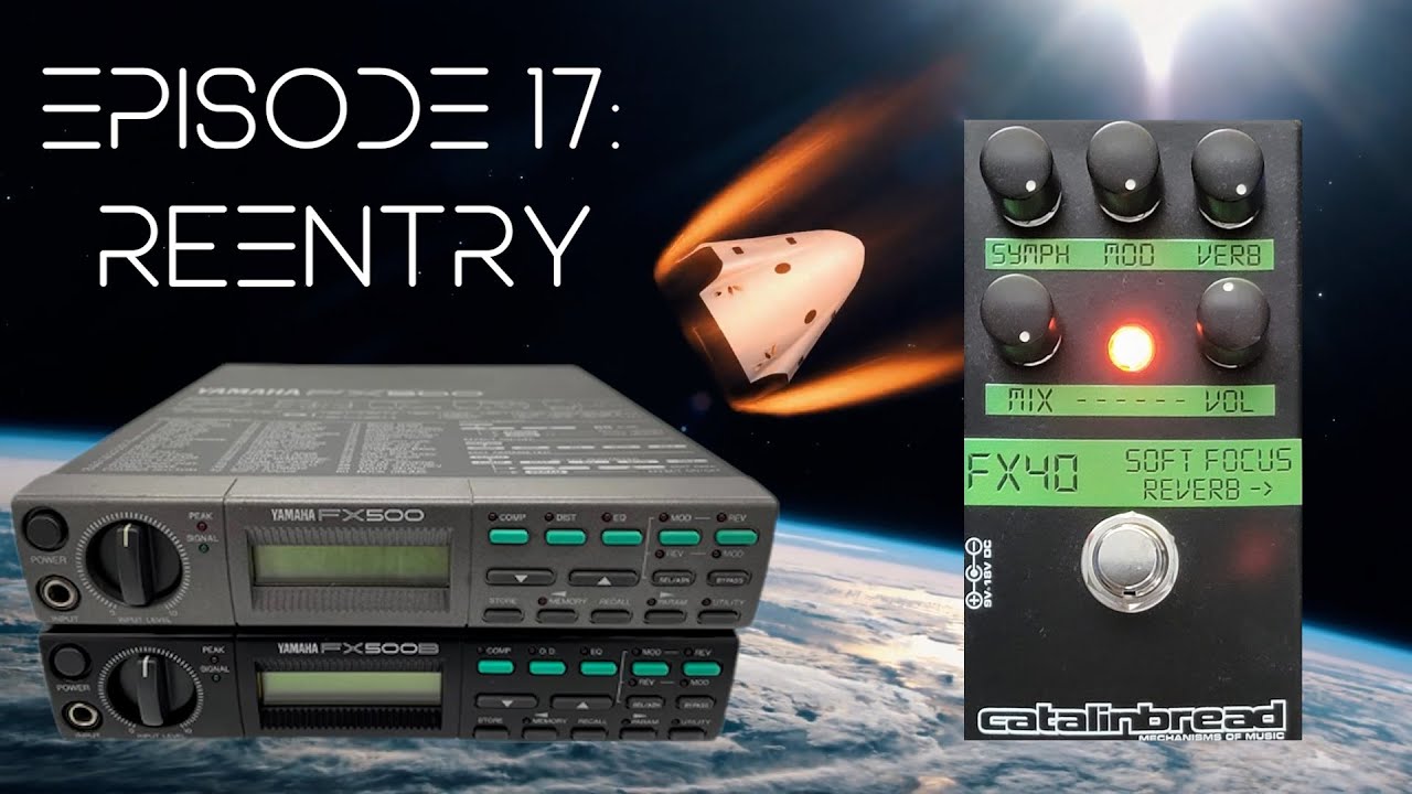 Audio Astronaut Ep. 17 - Reentry (Shoegaze/dreampop with Catalinbread Soft Focus, FX500, and FX500B)