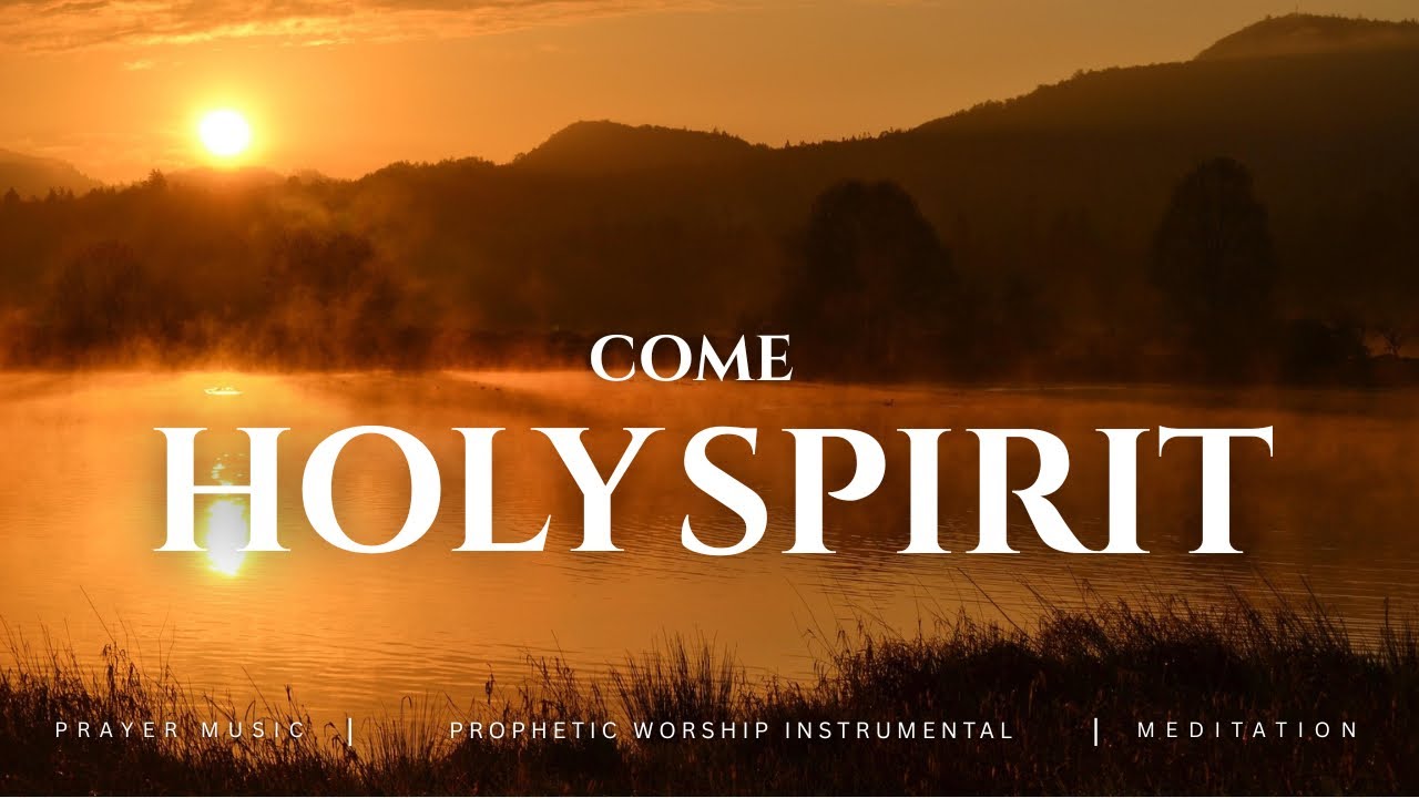 1 Hour Prophetic Worship Music Instrumental For Deep Prayer And Meditation | COME HOLY SPIRIT
