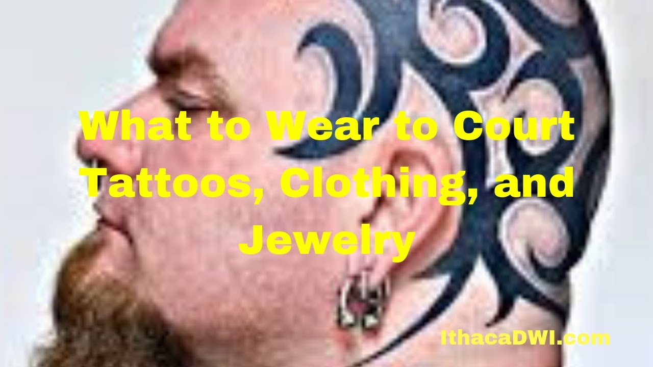 What to Wear to Court: Tatoos, Clothing, and Jewelry