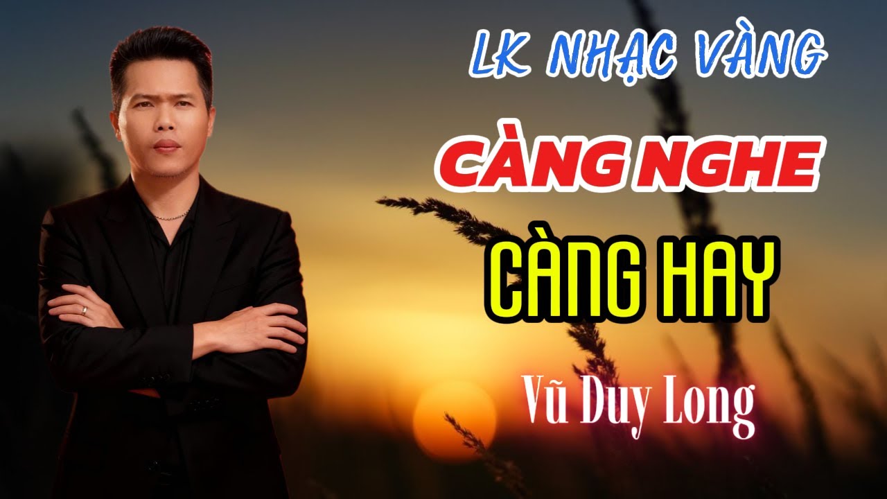 LK Càng Nghe Càng Hay | Vũ Duy Long ( Toàn bài hay )