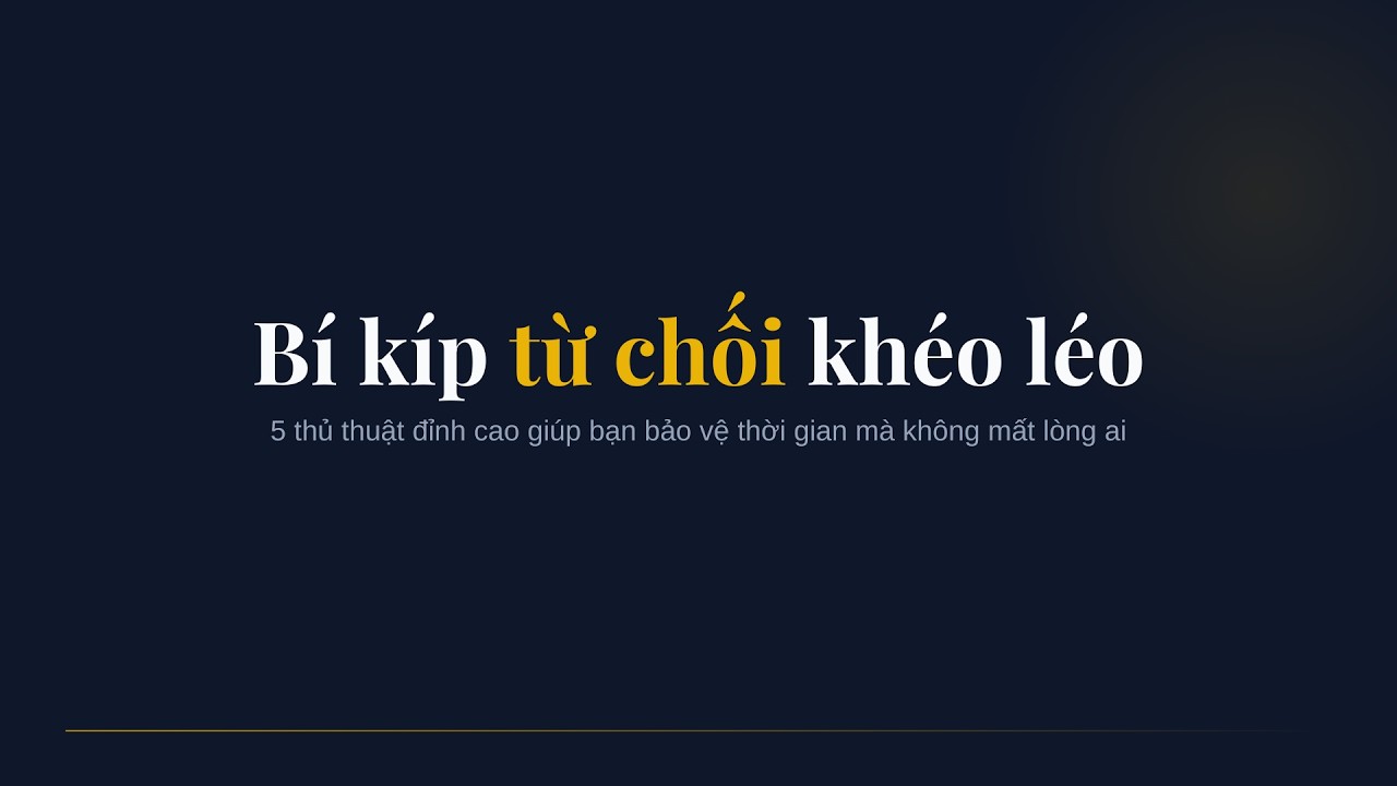 5 Nghệ Thuật Từ Chối Khéo Léo Khi Giao Tiếp I Thach Nguyễn