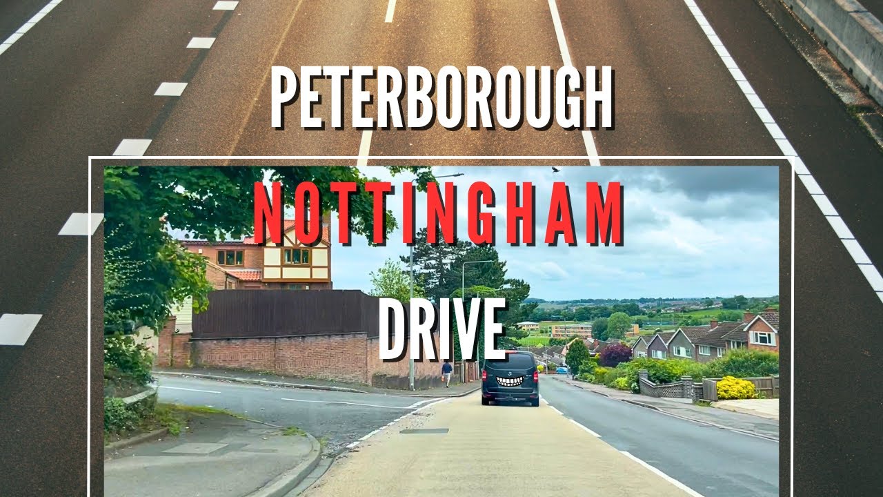 Peterborough - Nottingham England Drive | A47-A1-A52 | May 2024