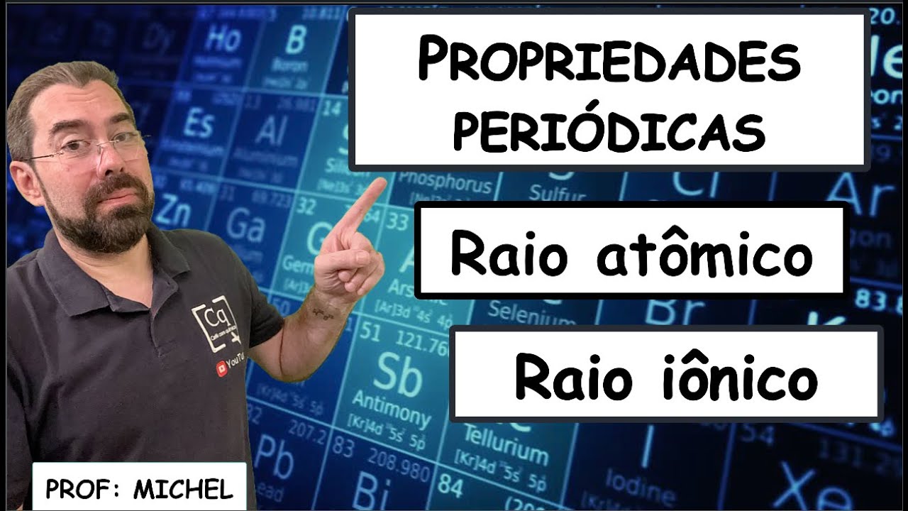 Propriedades periódicas: Raio atômico e Raio iônico